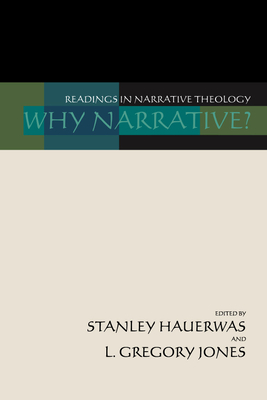Why Narrative? - Hauerwas, Stanley (Editor), and Jones, L Gregory (Editor)
