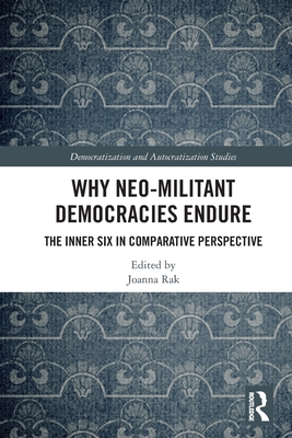 Why Neo-Militant Democracies Endure: The Inner Six in Comparative Perspective - Rak, Joanna (Editor)