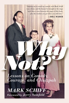 Why Not?: Lessons on Comedy, Courage, and Chutzpah - Schiff, Mark, and Seinfeld, Jerry (Foreword by)