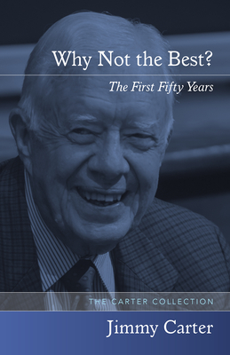 Why Not the Best?: The First Fifty Years - Carter, Jimmy, President