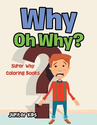Why Oh Why?: Super Why Coloring Books - Jupiter Kids
