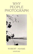 Why People Photograph: Selected Essays and Reviews