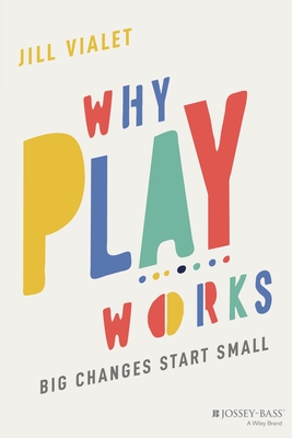 Why Play Works - Vialet, Jill