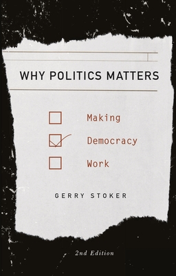 Why Politics Matters: Making Democracy Work - Stoker, Gerry, Professor