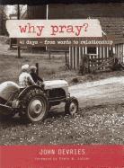 Why Pray?: 40 Days from Words to Relationship