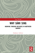 Why S�mi Sing: Knowing Through Melodies in Northern Norway