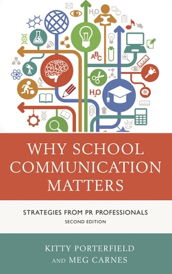 Why School Communication Matters: Strategies From PR Professionals - Porterfield, Kitty, and Carnes, Meg