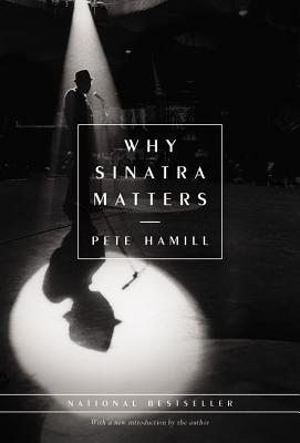 Why Sinatra Matters - Hamill, Pete, Mr.