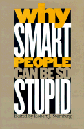 Why Smart People Can Be So Stupid