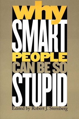 Why Smart People Can Be So Stupid - Sternberg, Robert J, PhD (Editor)