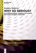 Why So Serious?: An Interdisciplinary Approach to Humour and Play in Satirical Discourse