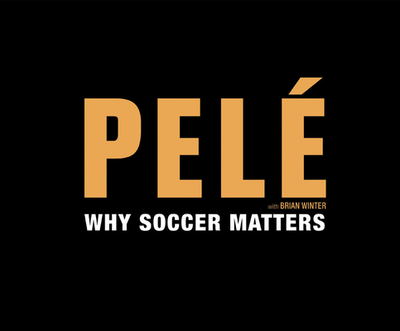 Why Soccer Matters - Pele, and Winter, Brian