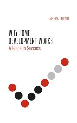 Why Some Development Works: Understanding Success - Tiwari, Meera, and Comparative Research Programme on Poverty (Editor), and Franzoni, Juliana Mart�nez (Editor)