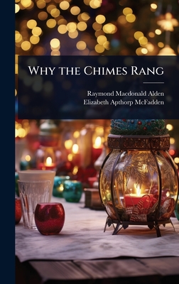 Why the Chimes Rang - Alden, Raymond MacDonald, and McFadden, Elizabeth Apthorp