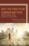Why the First-Year Seminar Matters: Helping Students Choose and Stay on a Career Path