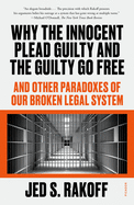 Why the Innocent Plead Guilty and the Guilty Go Free