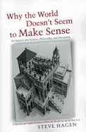 Why the World Doesn't Seem to Make Sense: An Inquiry Into Science, Philosophy and Perception