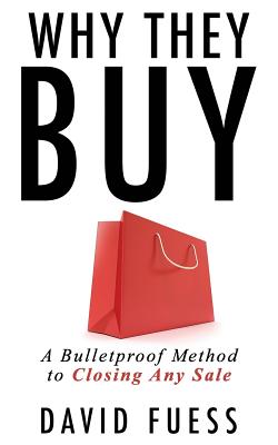 Why They Buy: A Bulletproof Method to Closing Any Sale - Rutkowska, Alinka (Editor), and Fuess, David