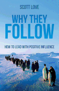 Why They Follow: How to Lead with Positive Influence