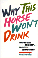 Why This Horse Won't Drink: How to Win and Keep Employee Commitment