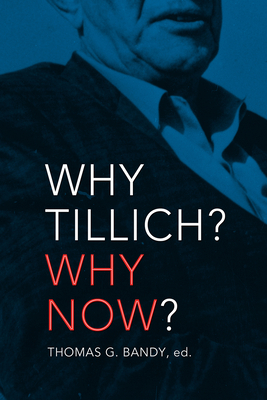 Why Tillich Why Now - Bandy, Thomas G (Editor)