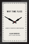 Why Time Flies: A Mostly Scientific Investigation