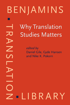 Why Translation Studies Matters - Gile, Daniel (Editor), and Hansen, Gyde (Editor), and Pokorn, Nike K. (Editor)