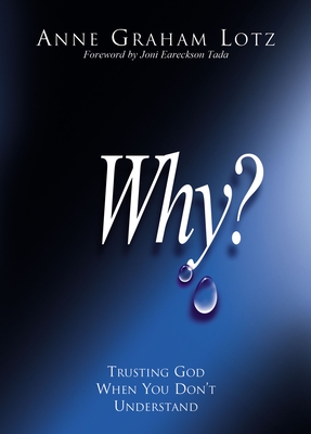 Why?: Trusting God When You Don't Understand - Lotz, Anne Graham