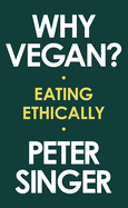 Why Vegan?: Eating Ethically