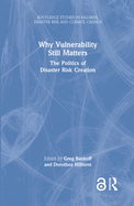 Why Vulnerability Still Matters: The Politics of Disaster Risk Creation