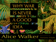 Why War Is Never a Good Idea - Walker, Alice
