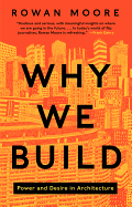 Why We Build: Power and Desire in Architecture