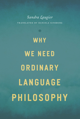 Why We Need Ordinary Language Philosophy - Laugier, Sandra, and Ginsburg, Daniela (Translated by)