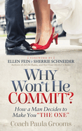 Why Won't He Commit?: How a Man Decides to Make You "the One"