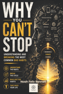 Why You Can't Stop: Understanding and Breaking the Most Common Bad Habits