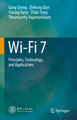 Wi-Fi 7: Principles, Technology, and Applications - Cheng, Gang, and Qian, Zhihong, and Jiang, Yiming