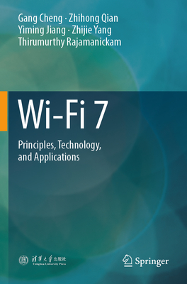 Wi-Fi 7: Principles, Technology, and Applications - Cheng, Gang, and Qian, Zhihong, and Jiang, Yiming