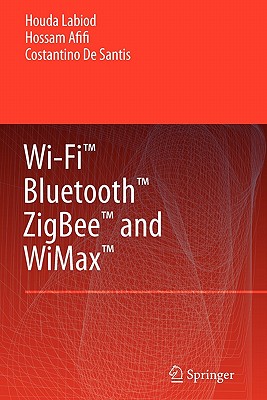 Wi-FiTM, BluetoothTM, ZigbeeTM and WiMaxTM - Labiod, Houda, and Afifi, Hossam, and de Santis, Costantino