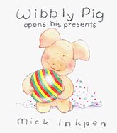 Wibbly Pig Opens His Presents - Inkpen, Mick