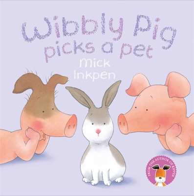 Wibbly Pig Picks a Pet - Inkpen, Mick