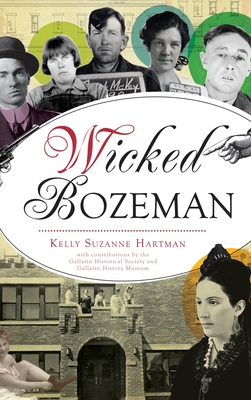 Wicked Bozeman - Hartman, Kelly, and Gallatin History Museum