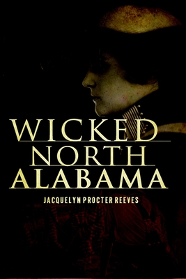 Wicked North Alabama - Reeves, Jacquelyn Procter