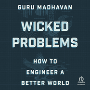 Wicked Problems: How to Engineer a Better World