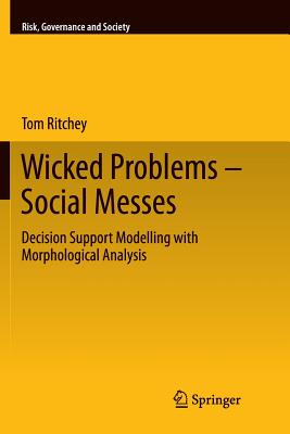 Wicked Problems - Social Messes: Decision Support Modelling with Morphological Analysis - Ritchey, Tom