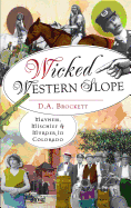 Wicked Western Slope: Mayhem, Mischief & Murder in Colorado