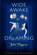 Wide Awake and Dreaming: A Memoir of Narcolepsy
