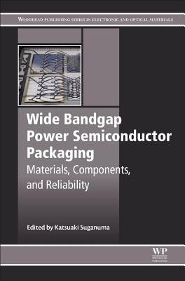 Wide Bandgap Power Semiconductor Packaging: Materials, Components, and Reliability - Suganuma, Katsuaki (Editor)