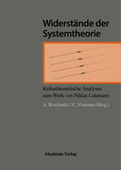 Widerst?nde Der Systemtheorie: Kulturtheoretische Analyse Der Werke Von Luhmann