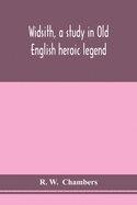 Widsith, A Study In Old English Heroic Legend
