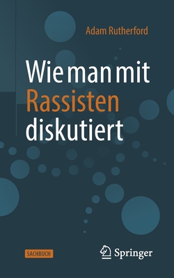 Wie Man Mit Rassisten Diskutiert - Rutherford, Adam, and Vogel, Sebastian (Translated by)